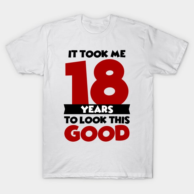 It took me 18 years to look this good T-Shirt by colorsplash